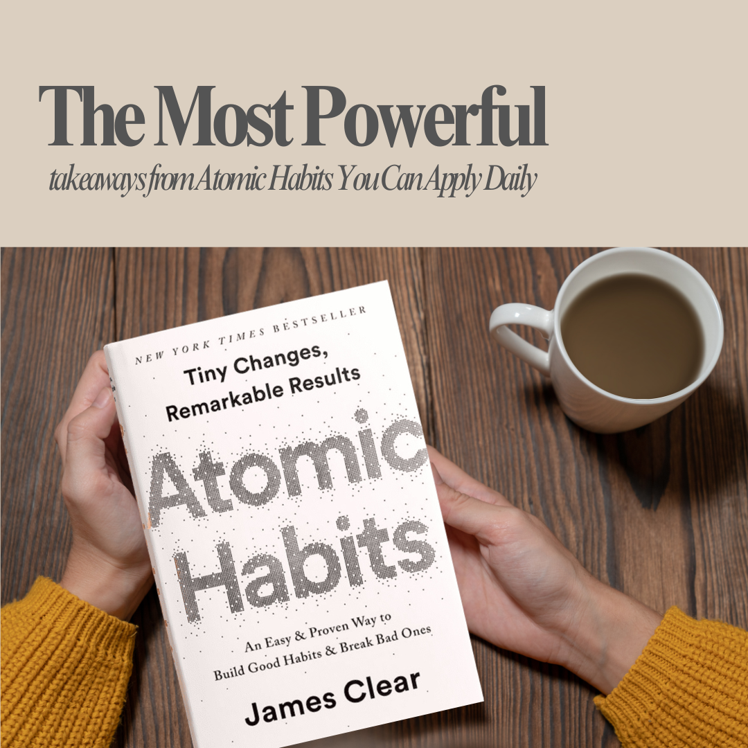 Atomic Habits: Powerful Daily Takeaways to Transform Your Life