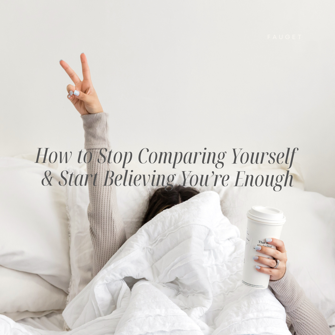 How to Stop Comparing Yourself and Start Believing You’re Enough