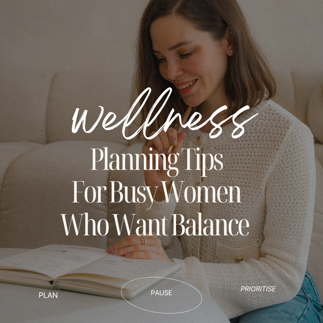 Wellness Planning Tips  For Busy Women Who Want Balance