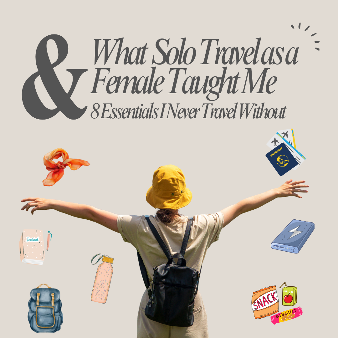 What Solo Travel as a Female Taught Me & 8 Essentials I Never Travel Without