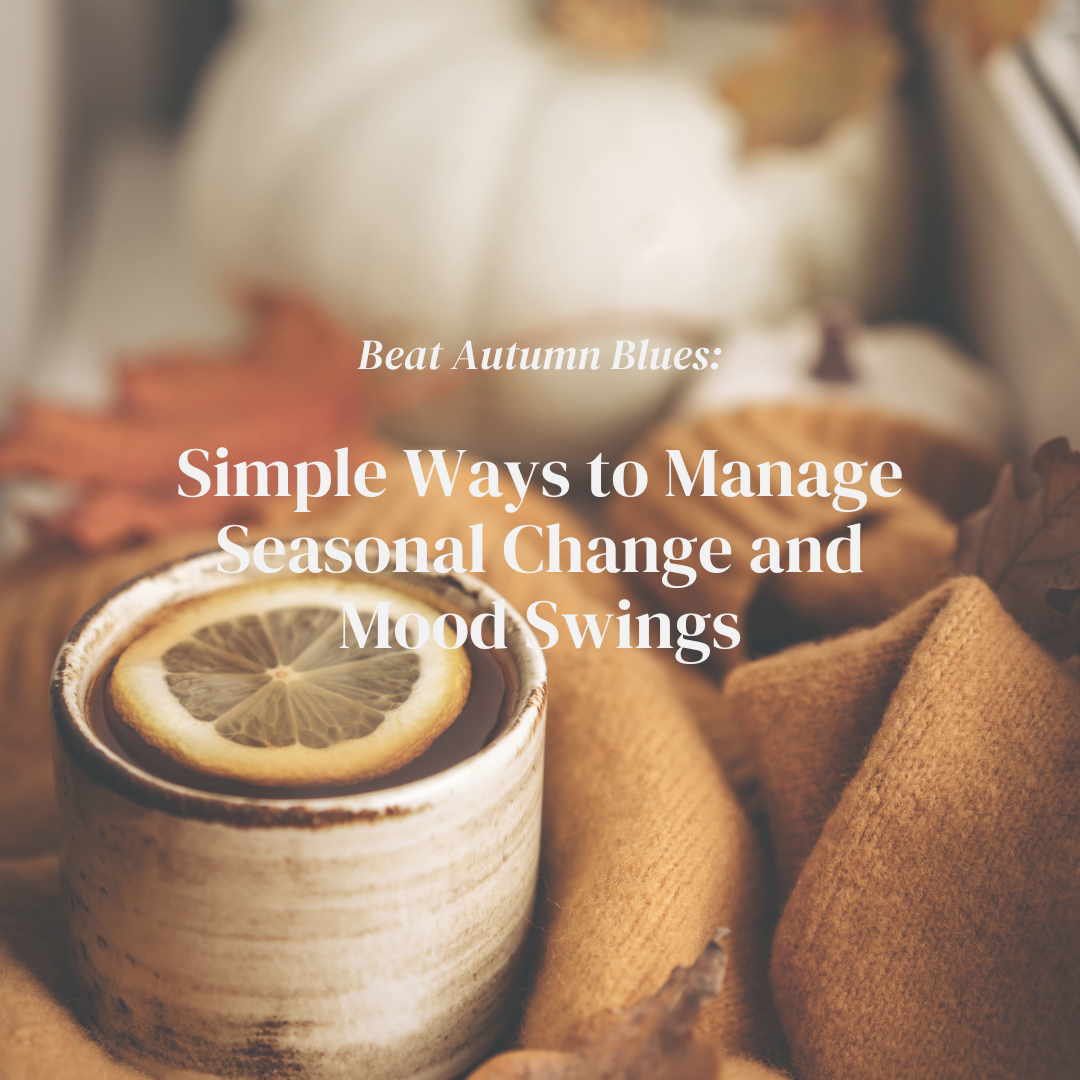 Simple Ways to Manage Seasonal Change and Mood Swings This Autumn